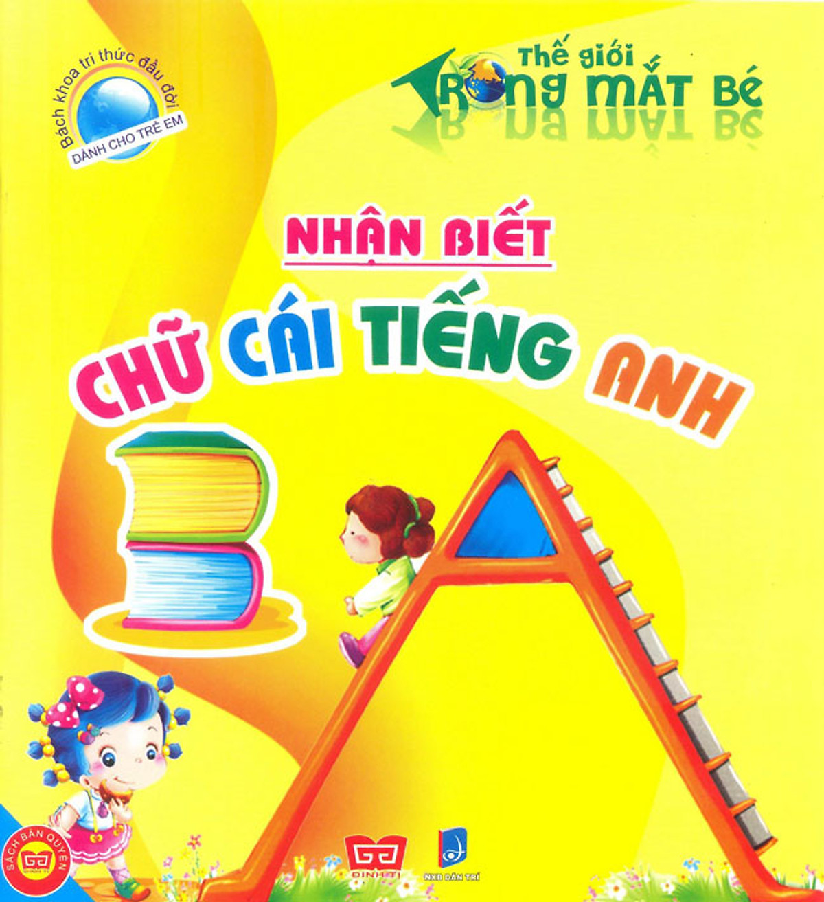 Bách Khoa Tri Thức Đầu Đời Dành Cho Trẻ Em - Thế Giới Trong Mắt Bé - Nhận Biết Chữ Cái Tiếng Anh (Tái Bản)