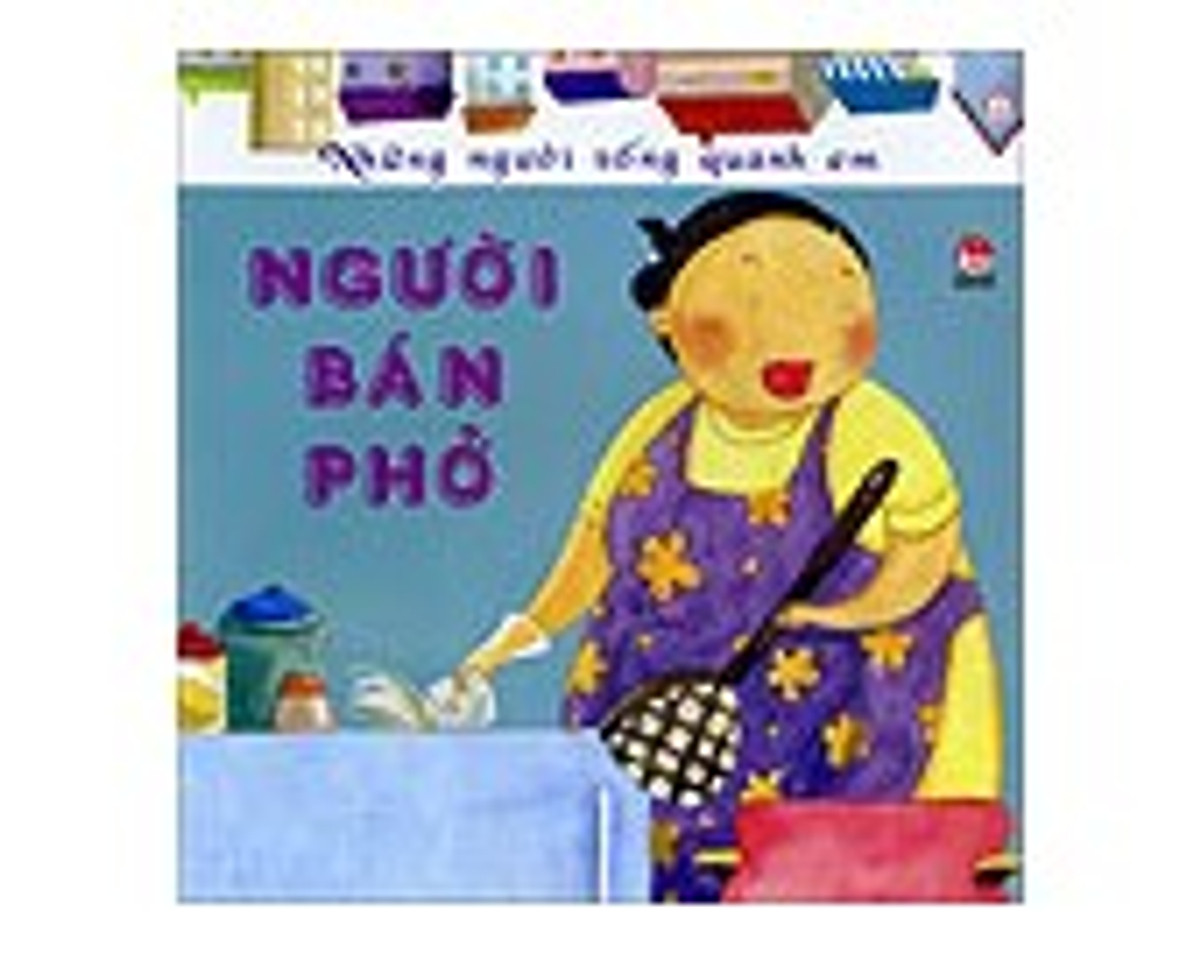 Những Người Sống Quanh Em - Người Bán Phở (Tái Bản 2016)