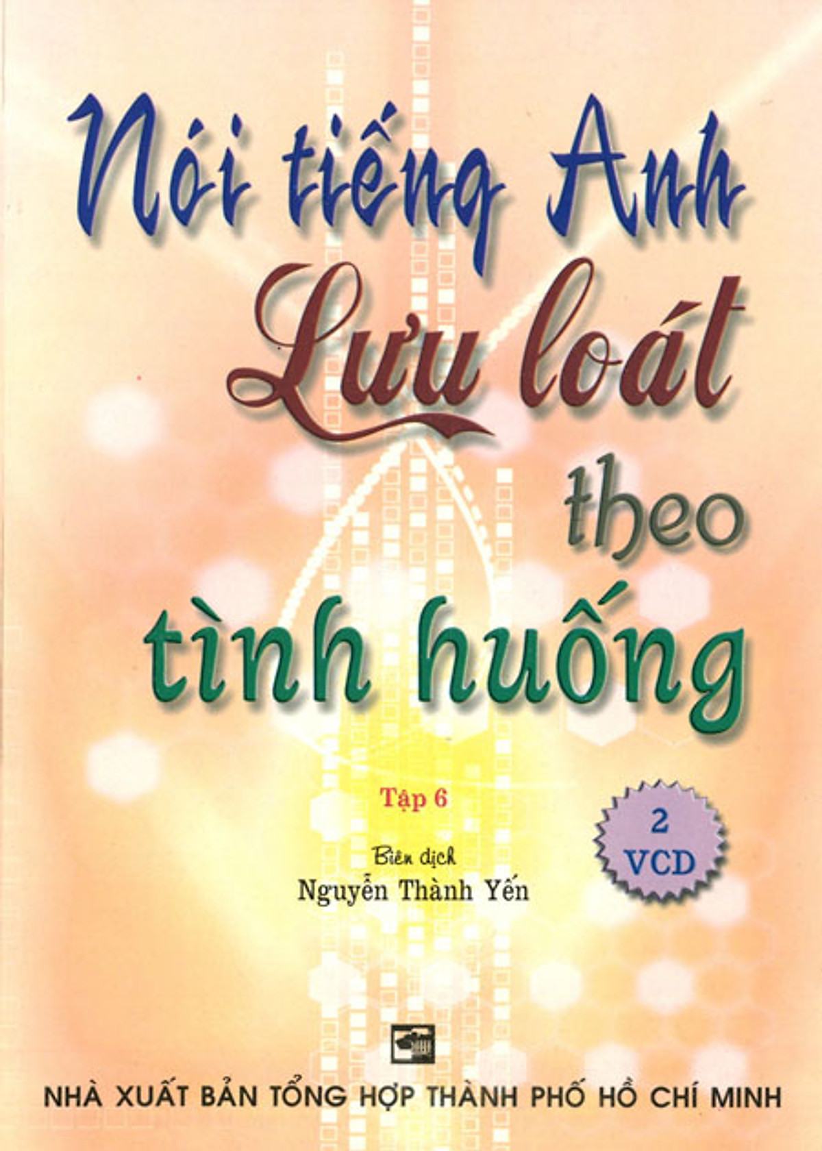 Nói Tiếng Anh Lưu Loát Theo Tình Huống (Tập 6) - Kèm 2 VCD