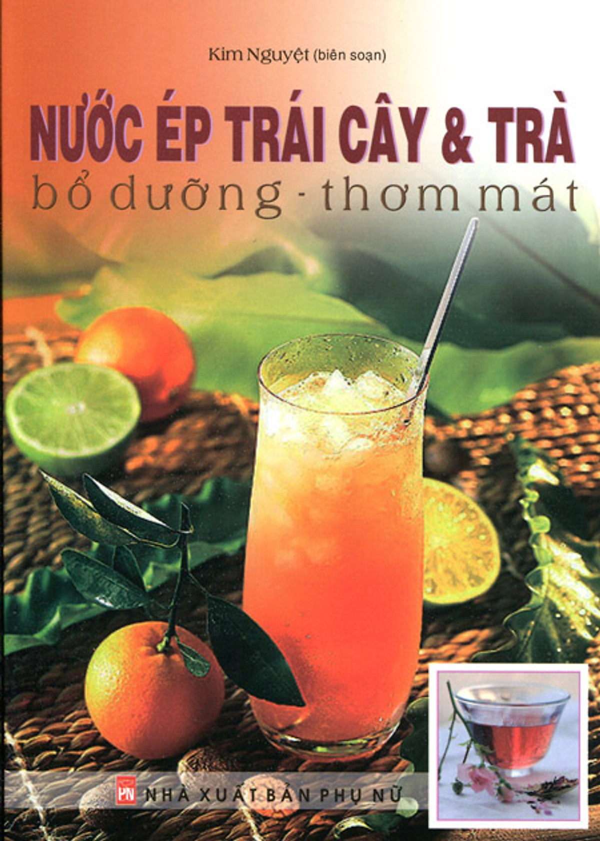 Nước Ép Trái Cây Và Trà - Bổ Dưỡng - Thơm Mát (Tái Bản 2014)