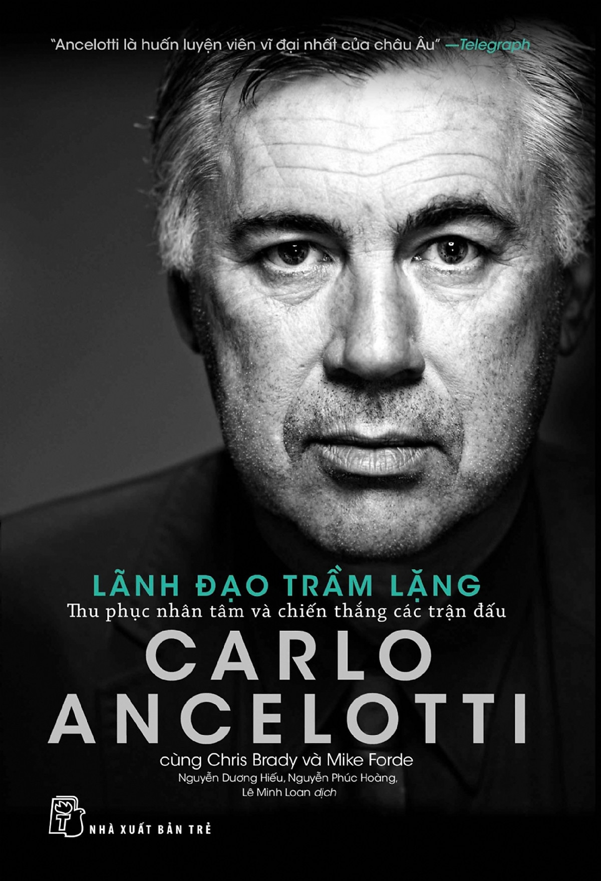 Carlo Ancelotti - Lãnh Đạo Trầm Lặng - Thu Phục Nhân Tâm Và Chiến Thắng Các Trận Đấu