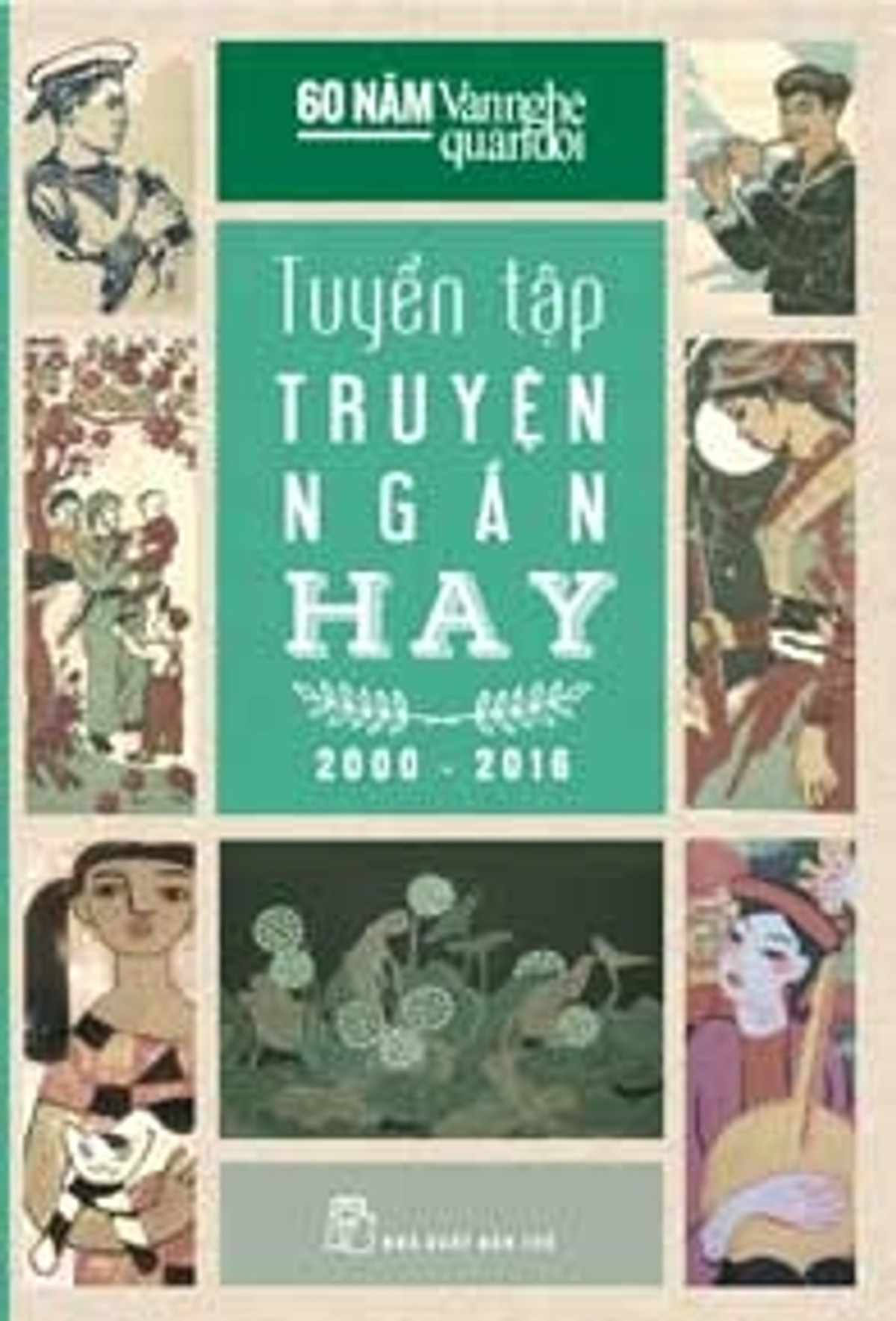 60 Năm Văn Nghệ Quân Đội - Tuyển Tập Truyện Ngắn Hay (2000 - 2016)