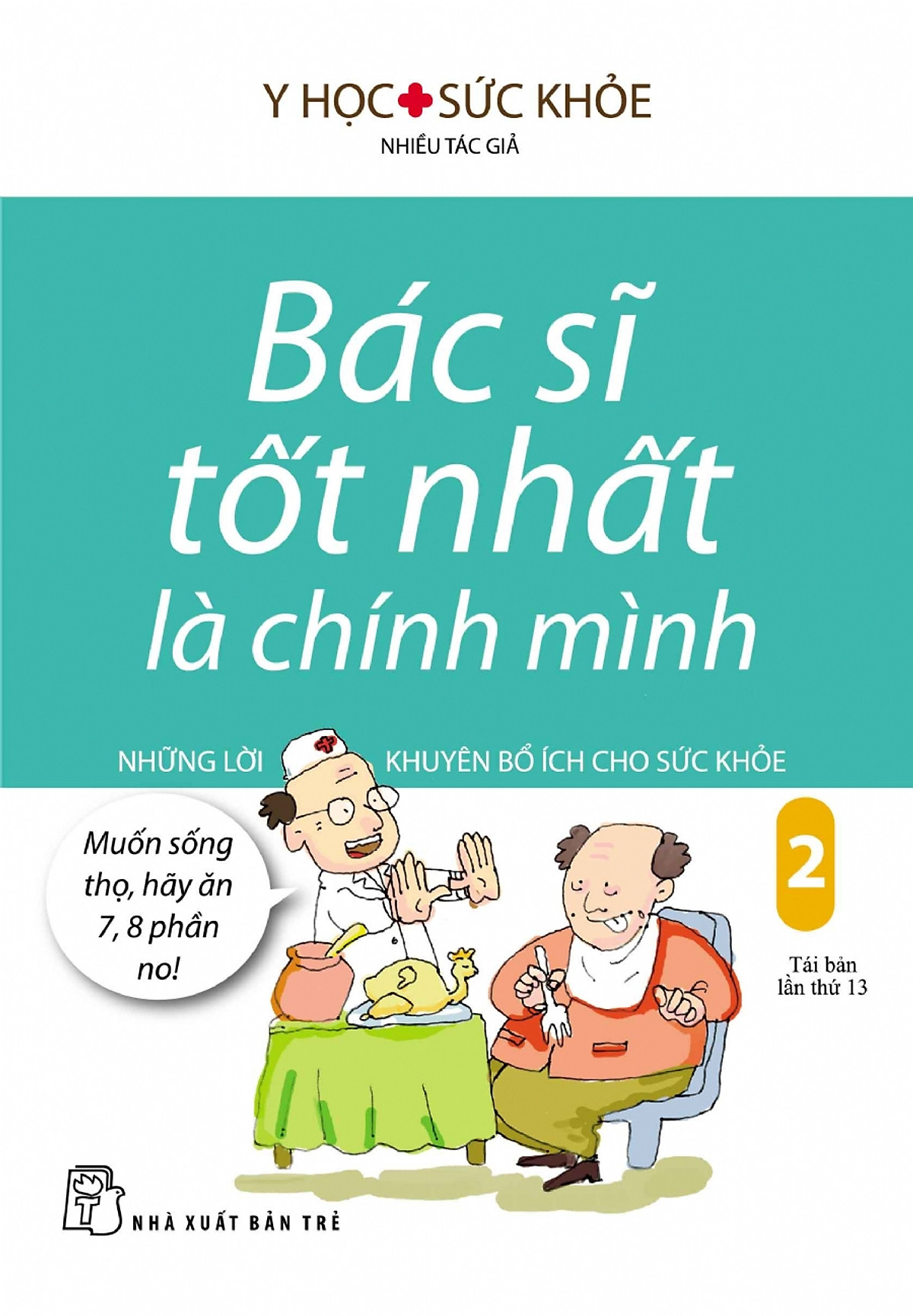 Bác Sĩ Tốt Nhất Là Chính Mình - Tập 2: Những Lời Khuyên Bổ Ích Cho Sức Khỏe