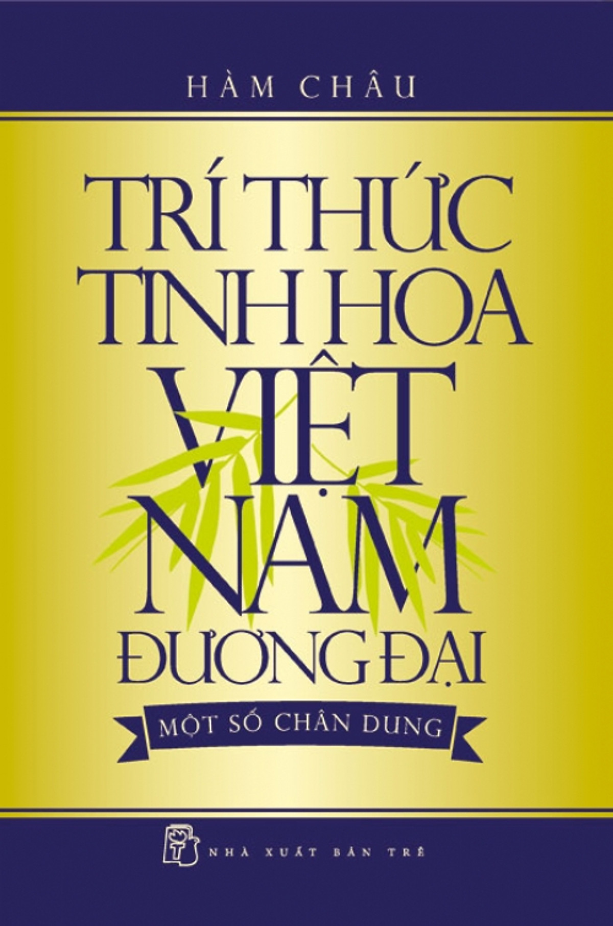 Trí Thức Tinh Hoa Việt Nam Đương Đại - Một Số Chân Dung 