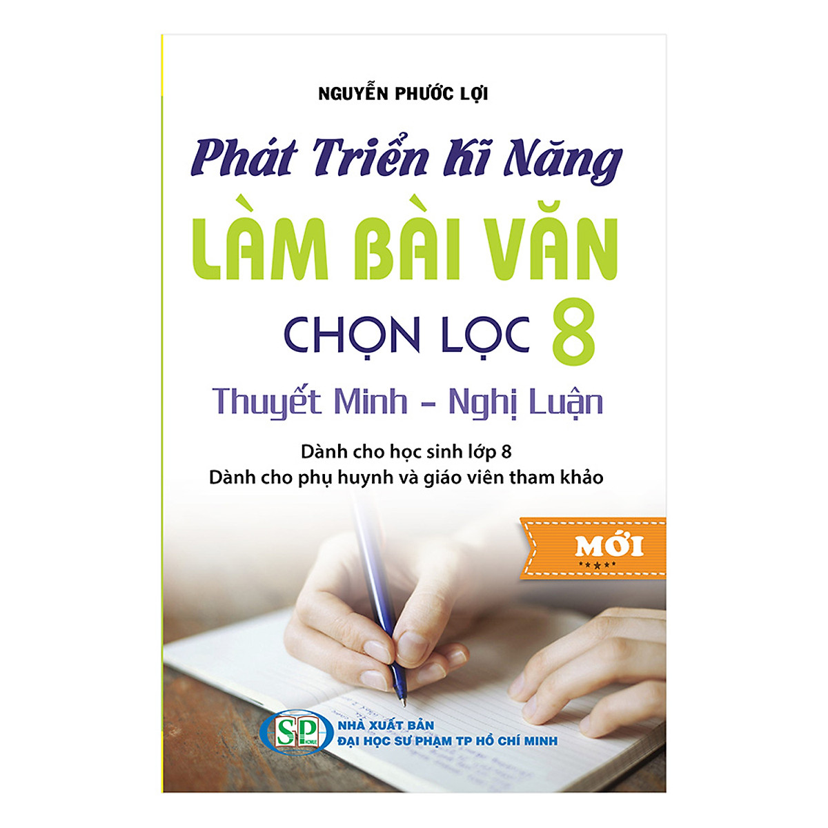 Phát Triển Kĩ Năng Làm Bài Văn Chọn Lọc 8 (Thuyết Minh - Nghị Luận)