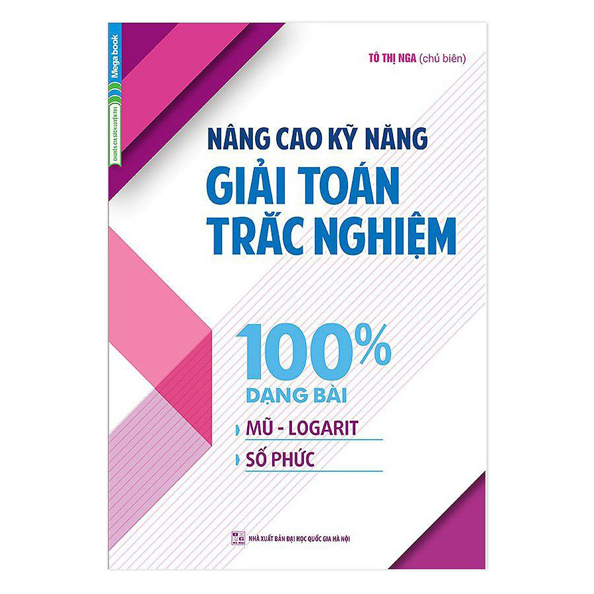 Nâng Cao Kỹ Năng Giải Toán Trắc Nghiệm 100% Dạng Bài Mũ - Logarit, Số Phức