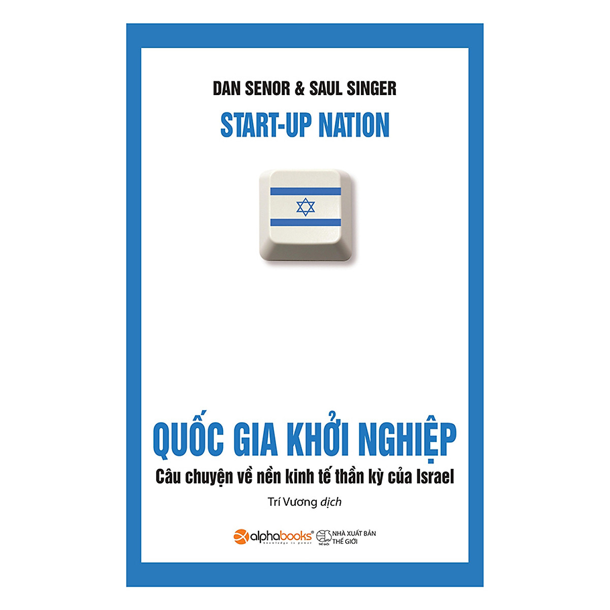 Quốc Gia Khởi Nghiệp - Câu Chuyện Về Nền Kinh Tế Thần Kỳ Của Israel (Tái Bản)