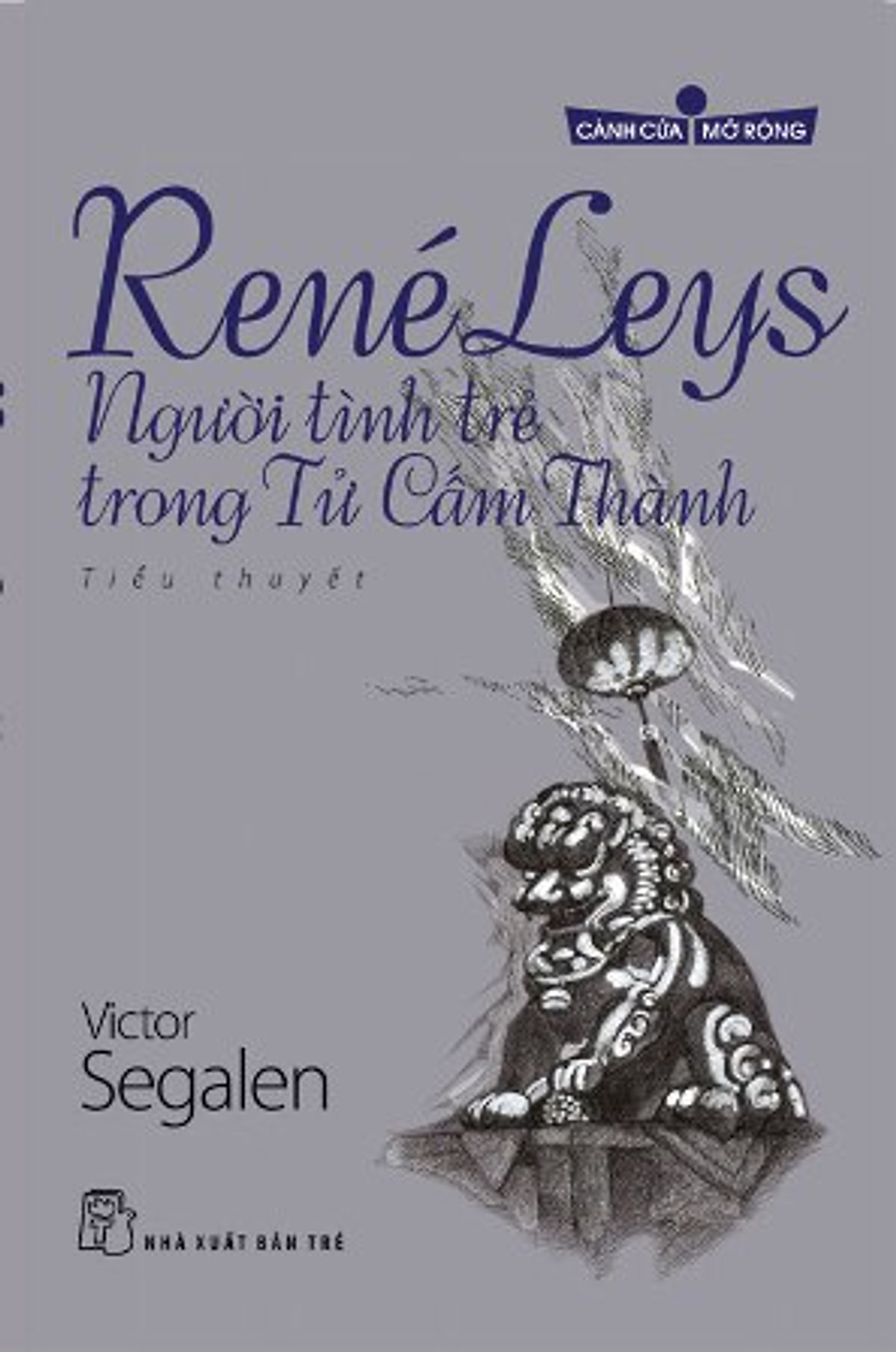 René Leys - Người Tình Trẻ Trong Tử Cấm Thành (Tủ Sách Cánh Cửa Mở Rộng)