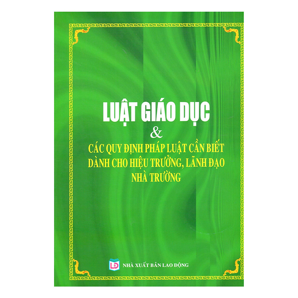 Luật Giáo Dục Và Các Quy Định Pháp Luật Cần Biết Dành Cho Hiệu Trưởng, Lãnh Đạo Nhà Trường