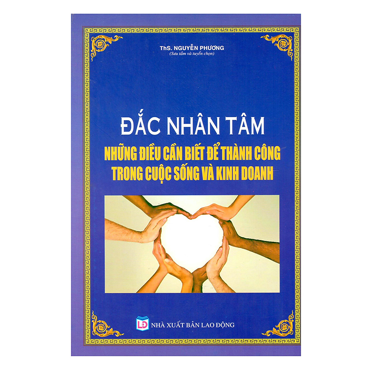 Đắc Nhân Tâm Những Điều Cần Biết Để Thành Công Trong Cuộc Sống Và Kinh Doanh