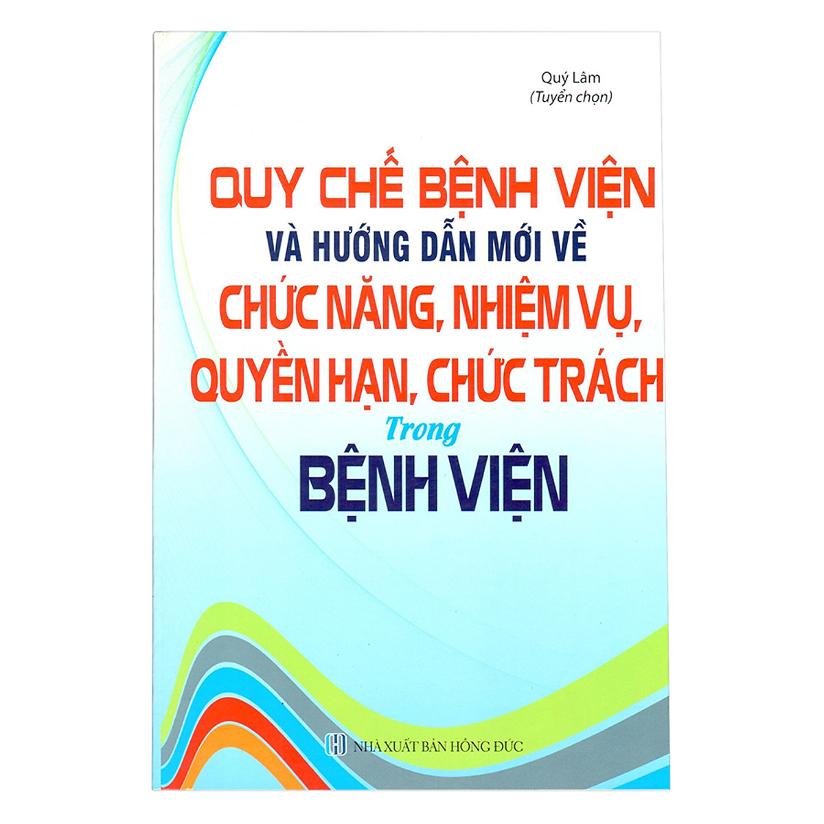 Quy Chế Bệnh Viện Và Hướng Dẫn Mới Về Chức Năng, Nhiệm Vụ, Quyền Hạn, Chức Trách Trong Bệnh Viện