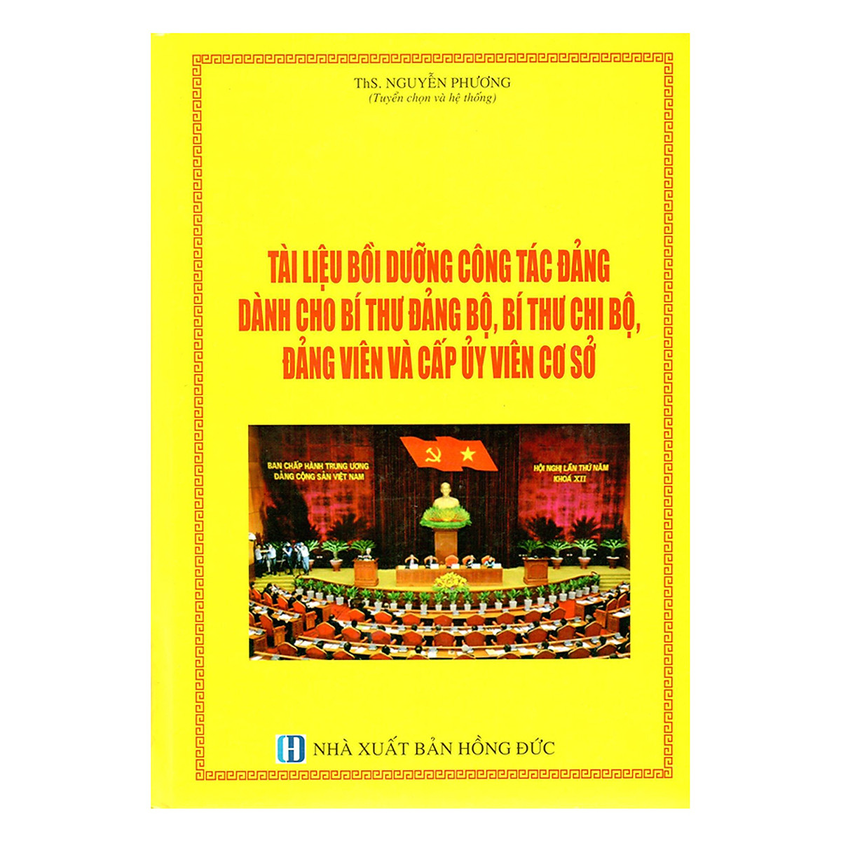 Tài Liệu Bồi Dưỡng Công Tác Đảng Dành Cho Bí Thư Đảng Bộ, Bí Thư Chi Bộ, Đảng Viên Và Cấp Ủy Viên Cơ Sở