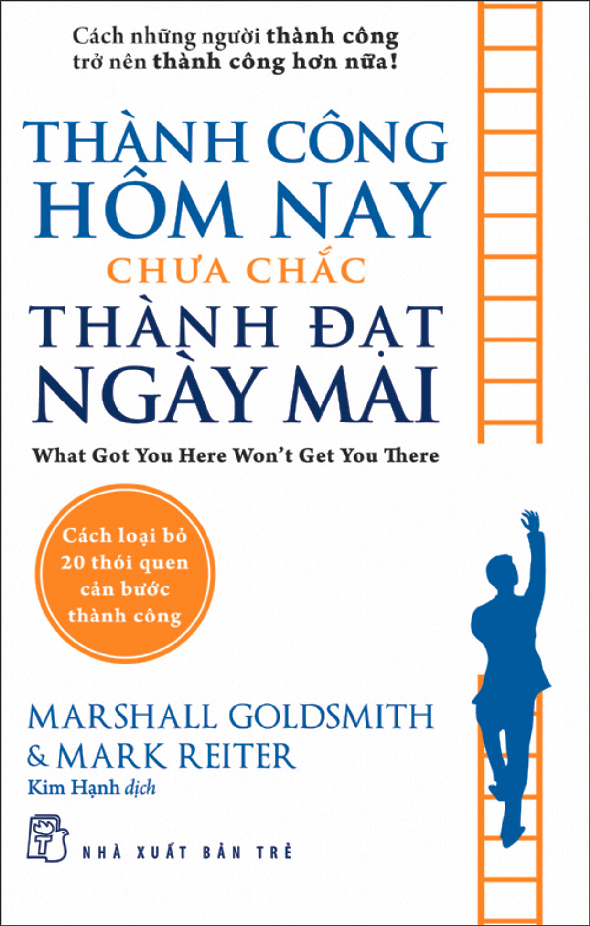 Thành công hôm nay chưa chắc thành đạt ngày mai (What Got You Here Won’t Get You There)