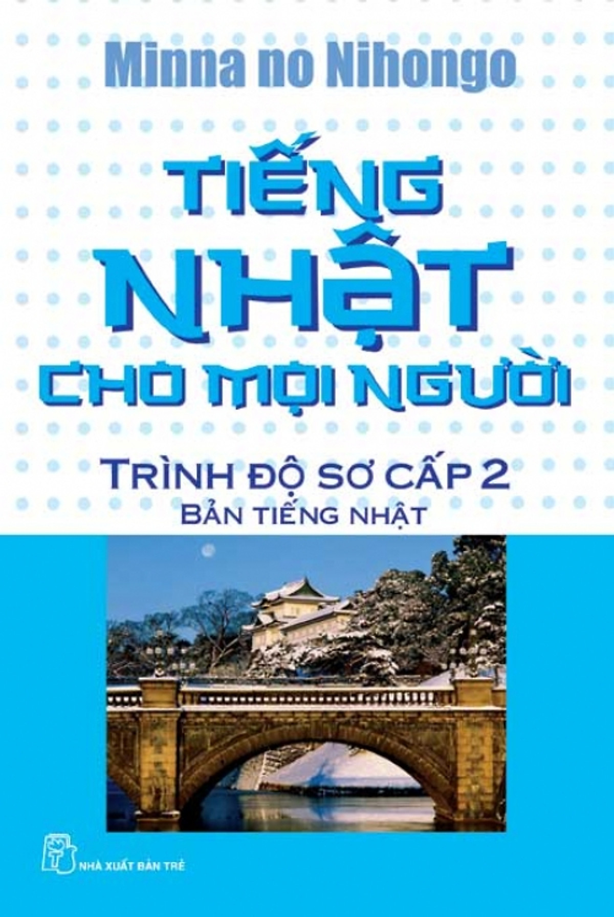 Tiếng Nhật Cho Mọi Người - Trình Độ Sơ Cấp 2 (Bản Tiếng Nhật)- Tái bản