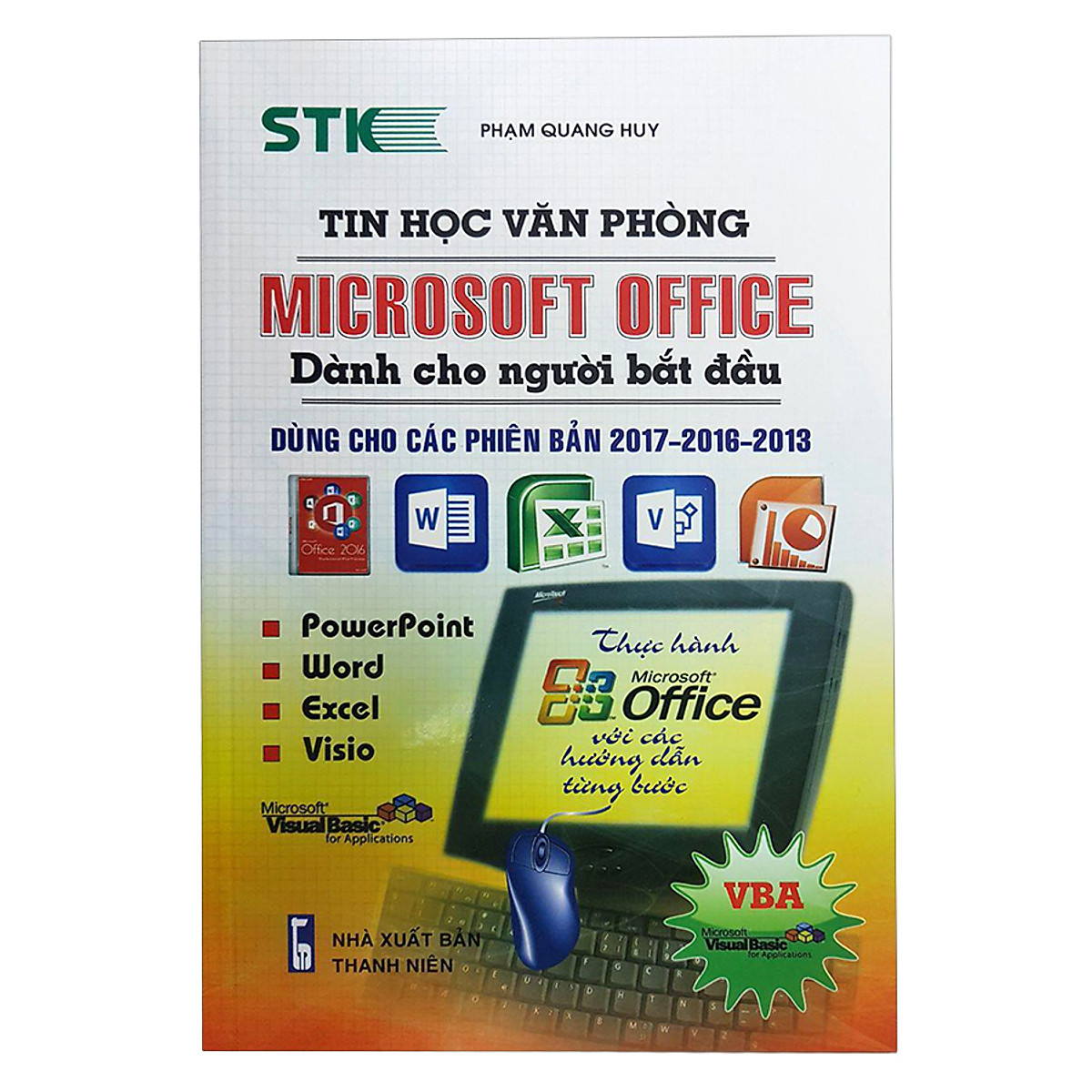 Tin Học Văn Phòng Microsoft Office Dành Cho Người Bắt Đầu (Dùng Cho Phiên Bản 2017 - 2016 - 2013)