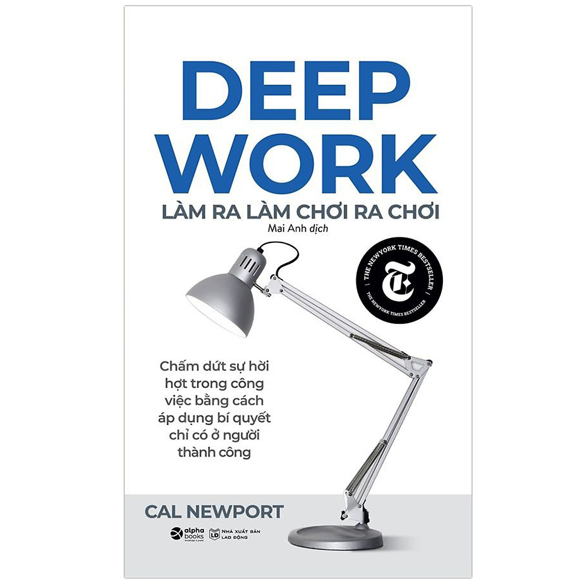 Deep Work - Làm Ra Làm, Chơi Ra Chơi (Tái Bản)