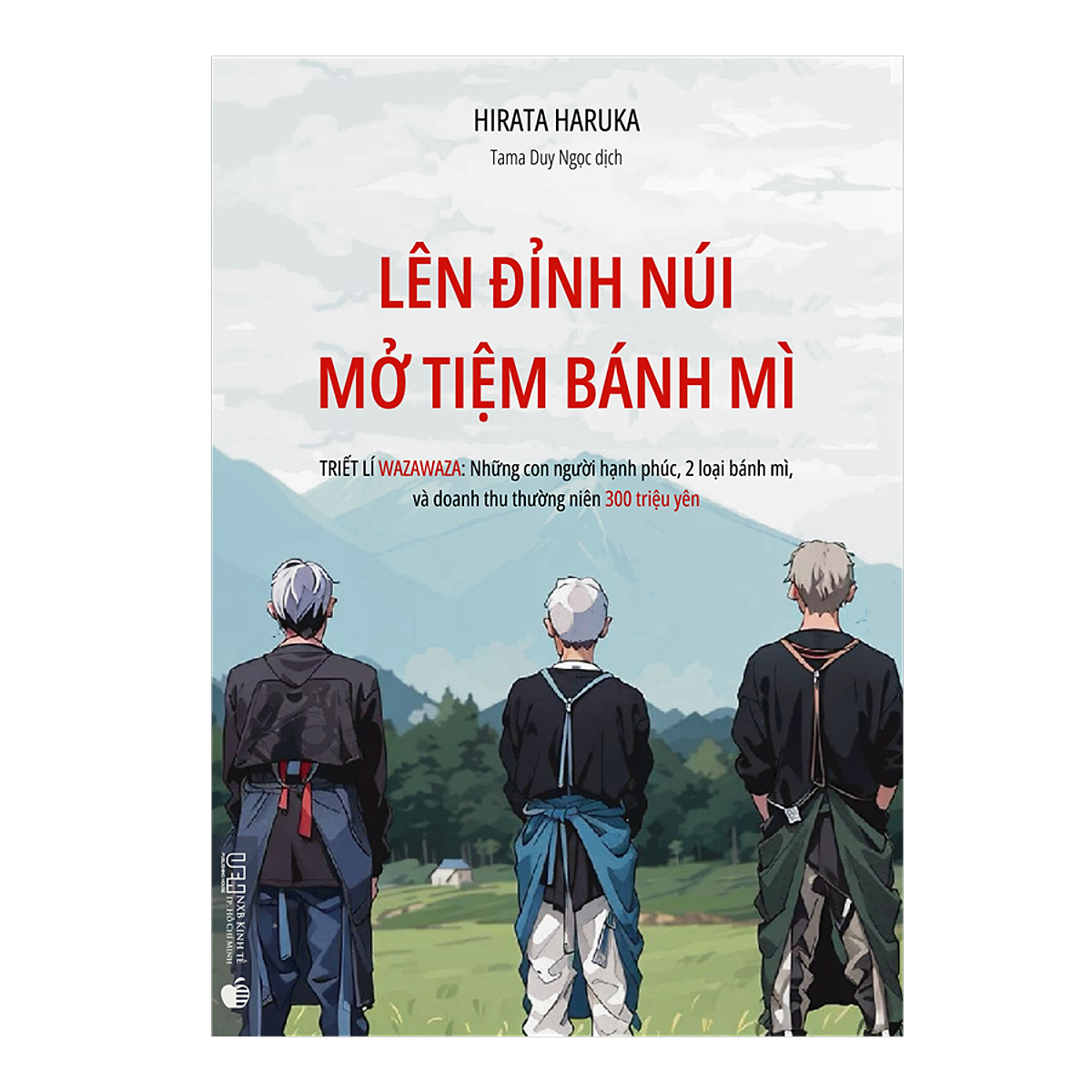 Lên Đỉnh Núi Mở Tiệm Bánh Mì - Triết lí Wazawaza: Những con người hạnh phúc, 2 loại bánh mì, và doanh thu thường niên 300 triệu Yên