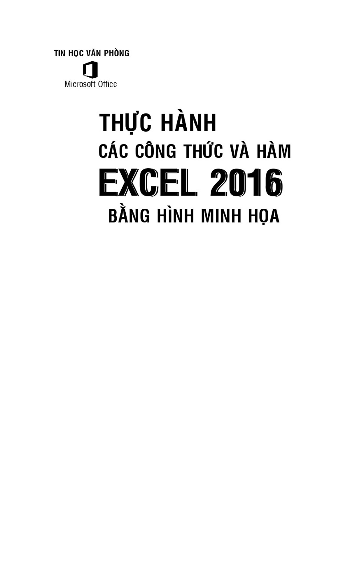 Thực Hành Các Công Thức Và Hàm Excel 2016 Bằng Hình Minh Họa (Sách kèm theo CD Bài tập)