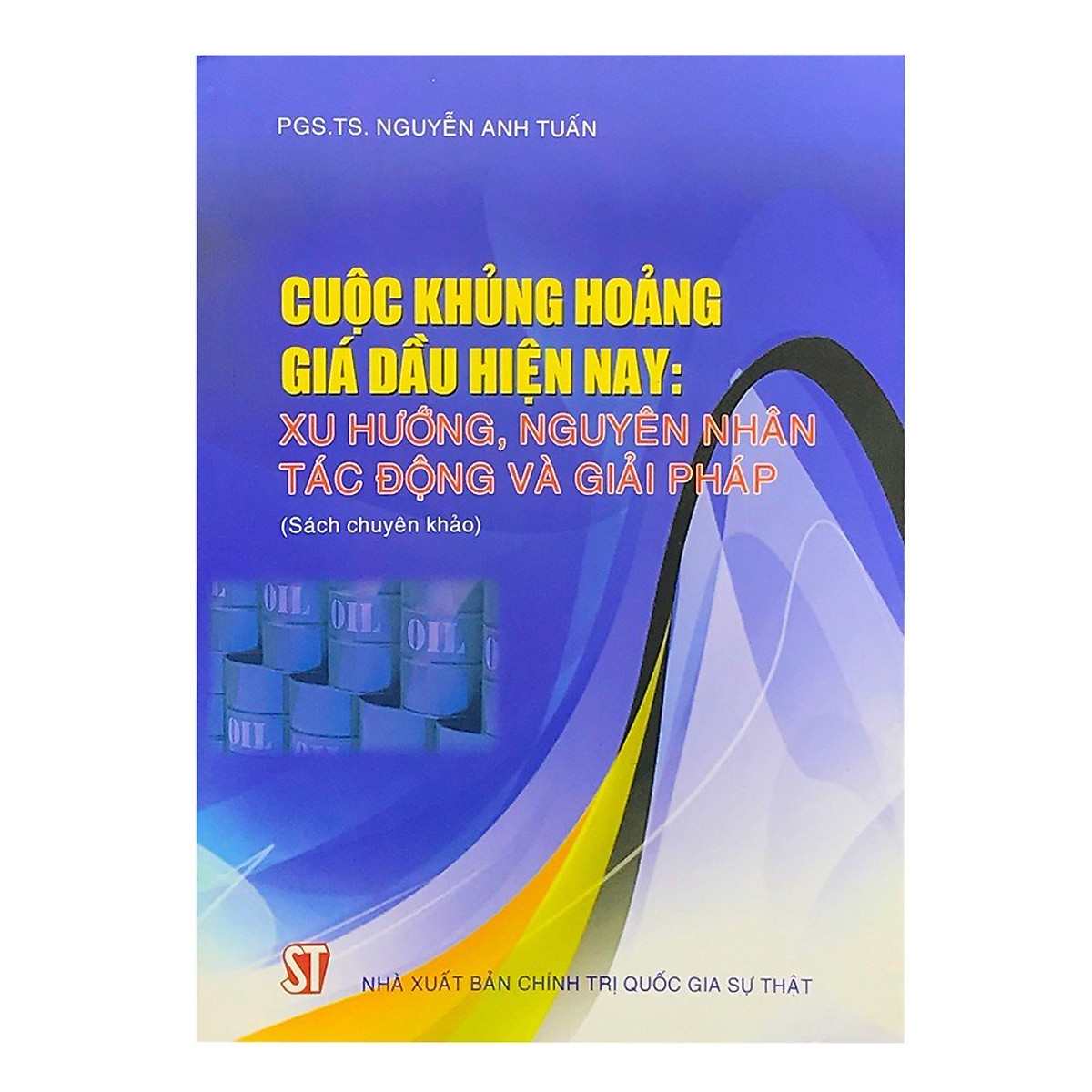 Sách Cuộc Khủng Hoẳng Giá Dầu Hiện Nay Xu Hướng Nguyên Nhân Tác Động Và Giải Pháp