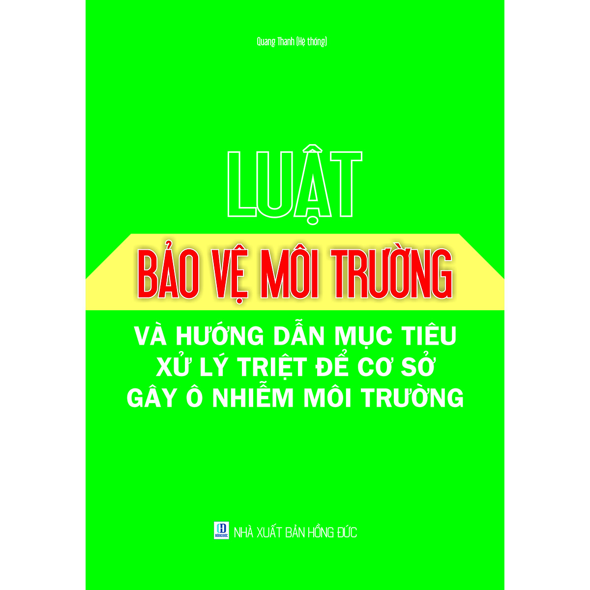 LUẬT BẢO VỆ MÔI TRƯỜNG VÀ HƯỚNG DẪN MỤC TIÊU XỬ LÝ TRIỆT ĐỂ CƠ SỞ GÂY Ô NHIỄM MÔI TRƯỜNG