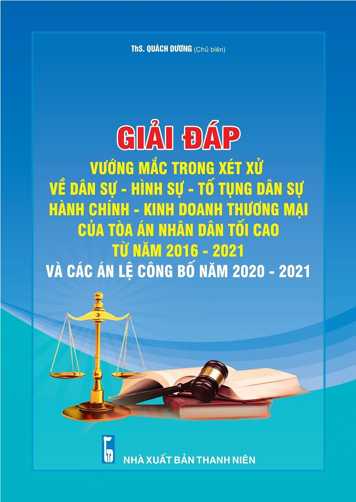 Giải đáp vướng mắc trong xét xử về Dân sự, Hình sự, Tố tụng dân sự Hành chính, Kinh doanh thương mại của Tòa án nhân dân tối cao từ năm 2016 - 2021 và các Án lệ được công bố năm 2020 - 2021