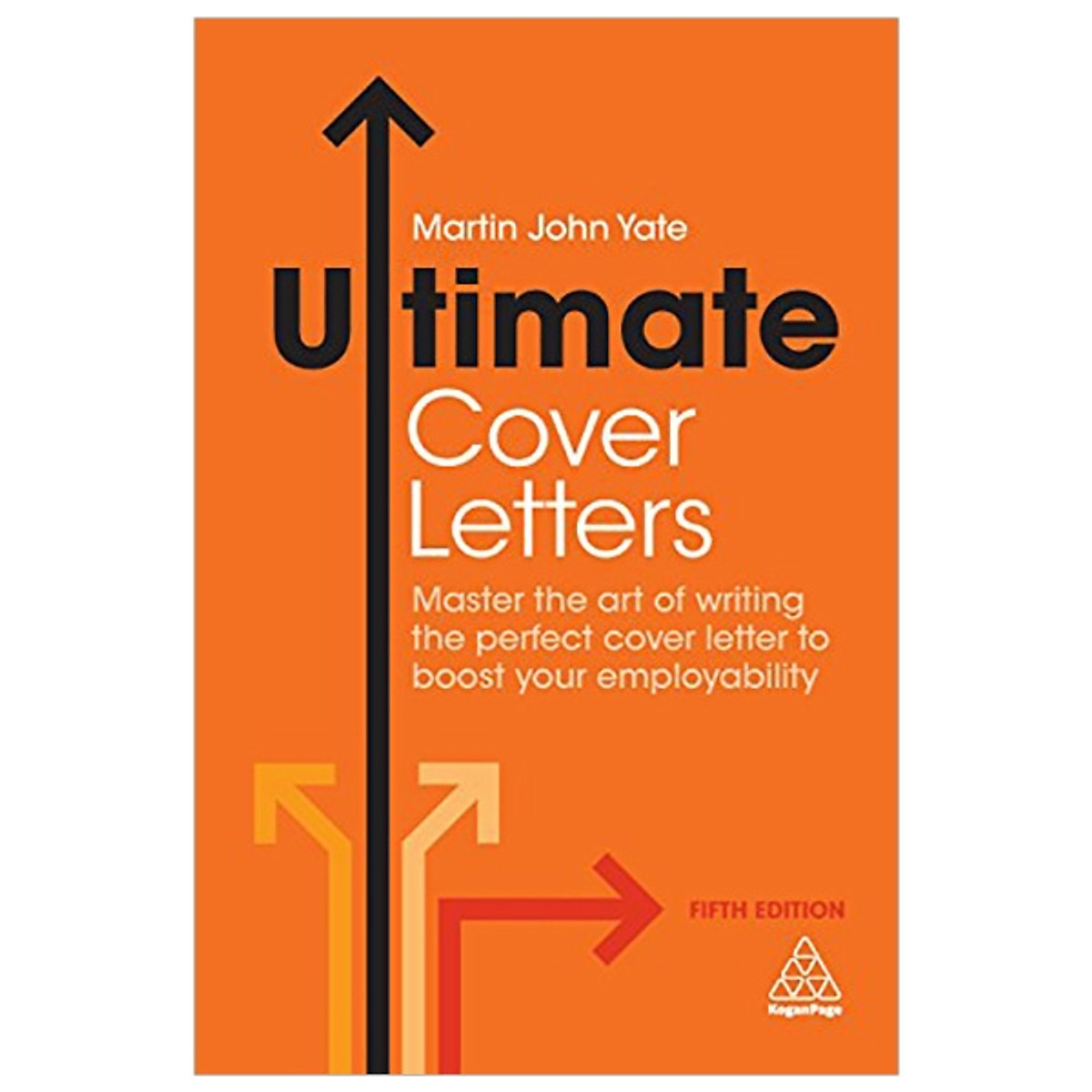 Ultimate Cover Letters: Master the Art of Writing the Perfect Cover Letter to Boost Your Employability