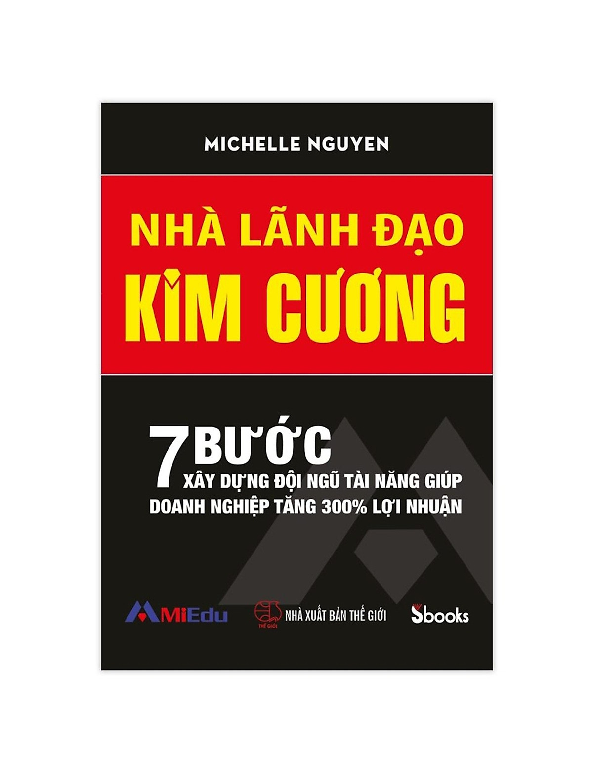 Combo 2 cuốn: LÃNH ĐẠO TỪ TÂM (Nguyễn Quang Vịnh) + NHÀ LÃNH ĐẠO KIM CƯƠNG (Michelle Nguyễn)