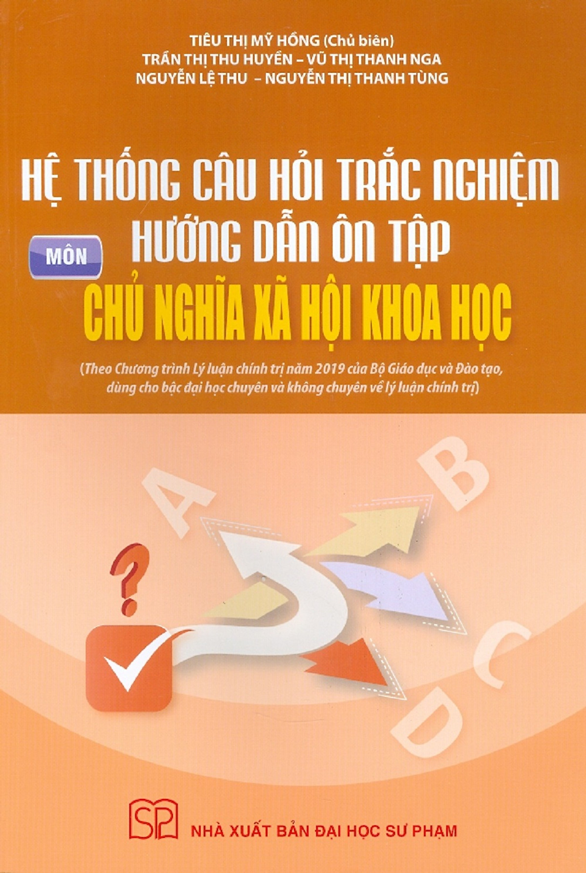 Hệ Thống Câu Hỏi Trắc Nghiệm Hướng Dẫn Ôn Tập Môn Chủ Nghĩa Xã Hội Khoa Học (Theo Chương Trình Lý Luận Chính Trị Năm 2019 Của Bộ Giáo Dục Và Đào Tạo, Dùng Cho Bậc Đại Học Chuyên Và Không Chuyên Về Lý Luận Chính Trị)