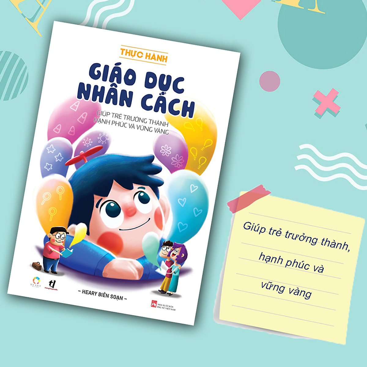 Thực Hành Giáo Dục Nhân Cách (Giúp Trẻ Trưởng Thành Hạnh Phúc Và Vững Vàng)