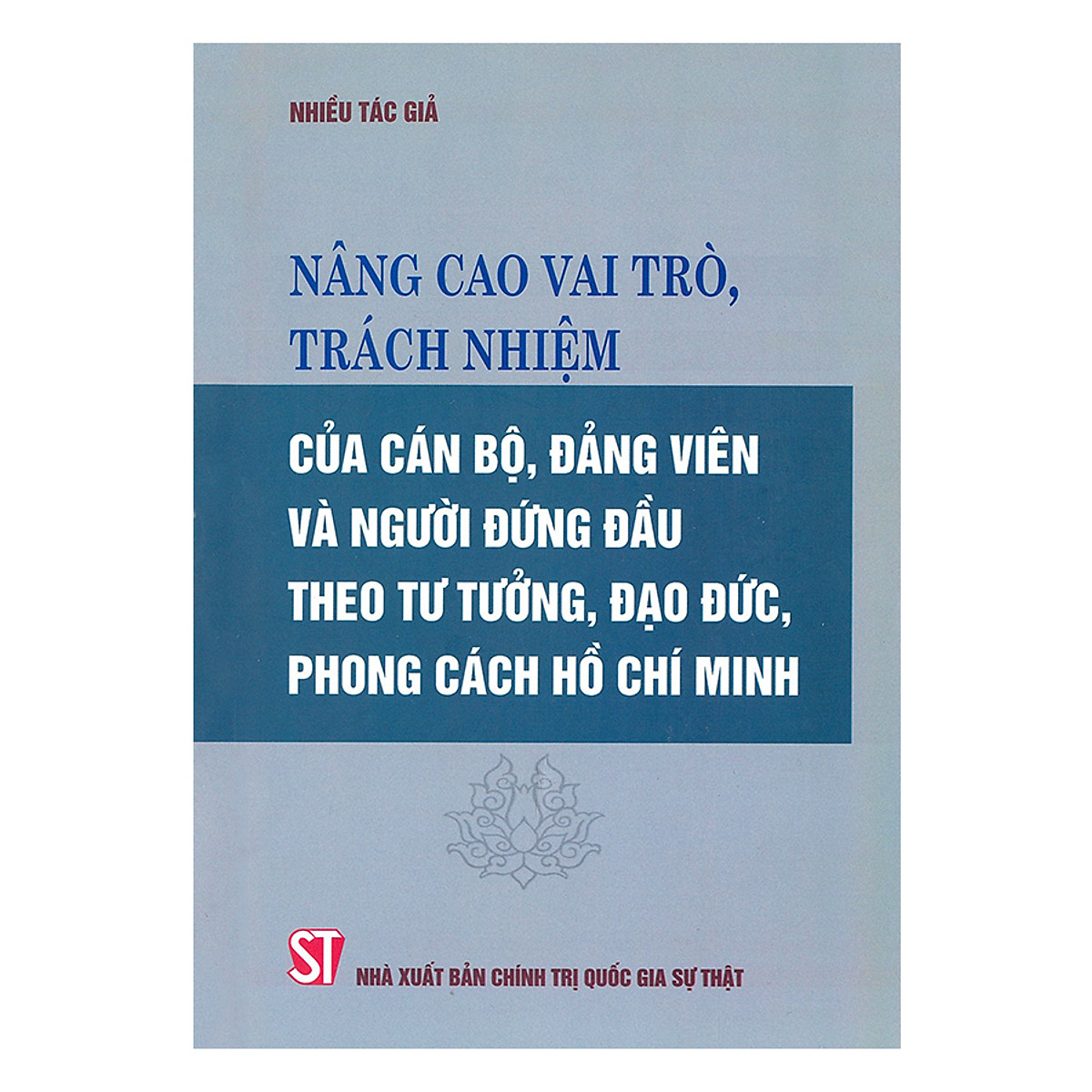 Nâng Cao Vai Trò, Trách Nhiệm Của Cán Bộ, Đảng Viên Và Người Đứng Đầu Theo Tư Tưởng, Đạo Đức, Phong Cách Hồ Chí Minh