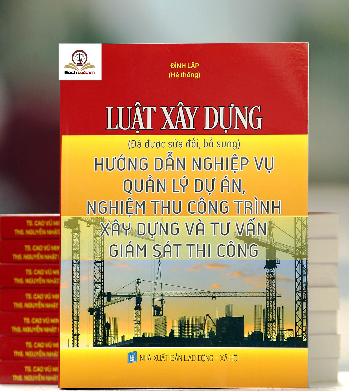 Luật Xây Dựng (Đã Được Sửa Đổi, Bổ Sung) Hướng Dẫn Nghiệp Vụ Quản Lý Dự Án, Nghiệm Thu Công Trình Xây Dựng Và Tư Vấn Giám Sát Thi Công