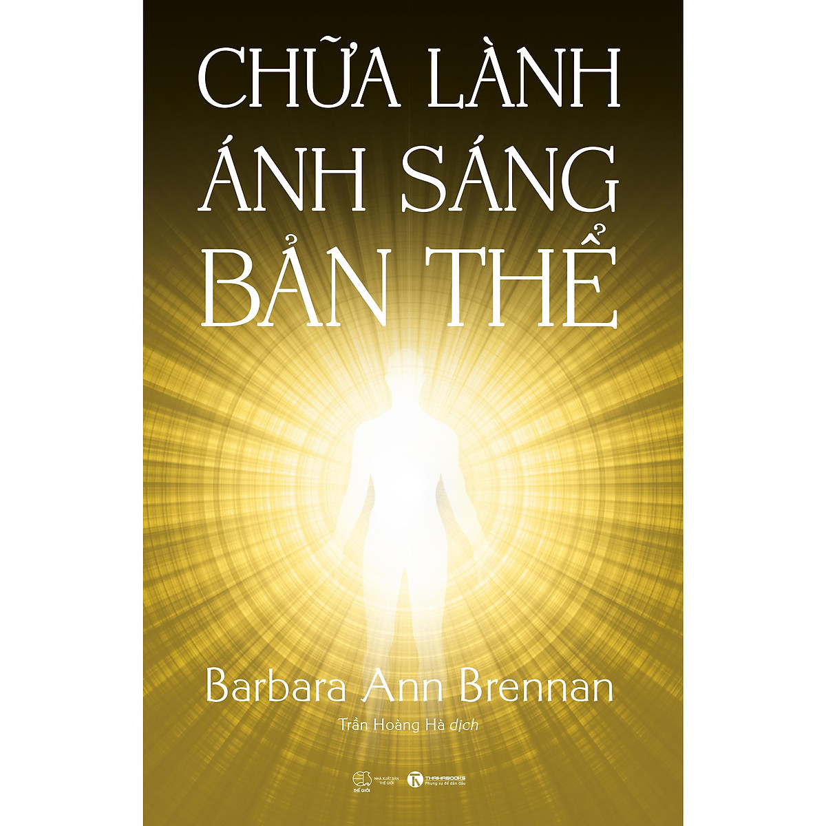 Cuốn sách của tác giả Barbara Ann Brennan về chữa bệnh tâm linh : Chữa Lành Ánh Sáng Bản Thể (Giải mã phương pháp trị bệnh bằng năng lượng)