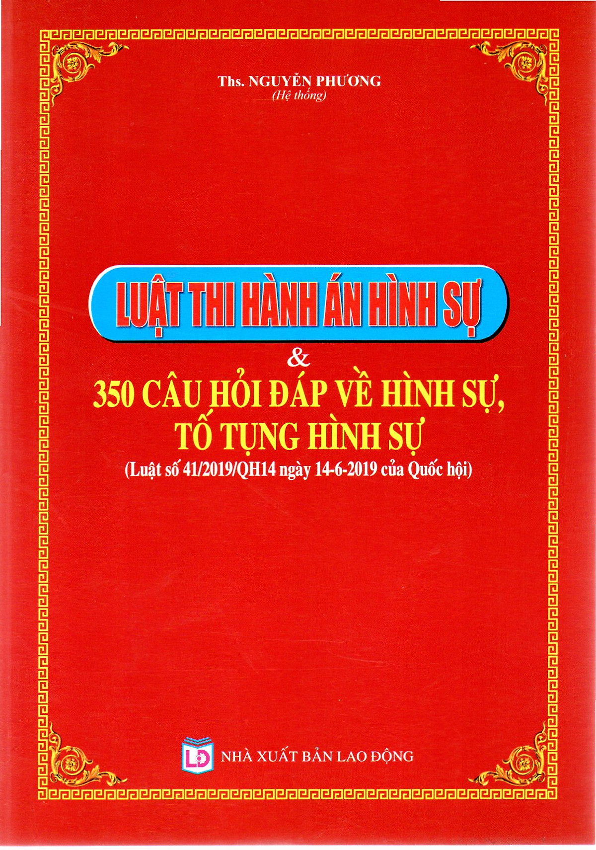 LUẬT THI HÀNH ÁN HÌNH SỰ & 350 CÂU HỎI ĐÁP VỀ HÌNH SỰ, TỐ TỤNG HÌNH SỰ (Luật số 41/2019/QH14 ngày 14-6-2019 của Quốc Hội)