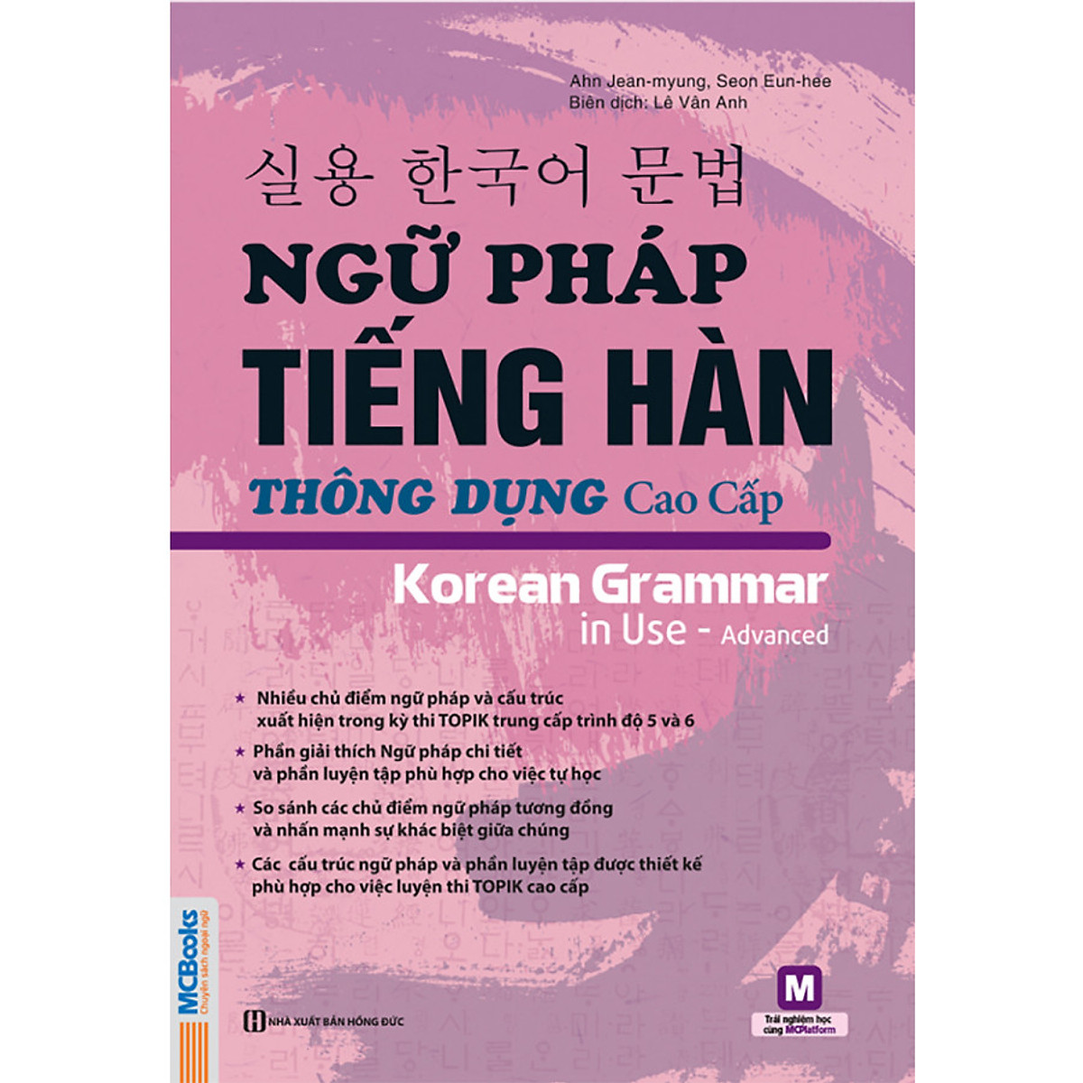 Ngữ Pháp Tiếng Hàn Thông Dụng Cao Cấp (Tặng Trọn Bộ Tài Liệu Học Tiếng Hàn Online: Giáo Trình Tổng Hợp Và Luyện Thi Topik) (Học Kèm App: MCBooks Application)