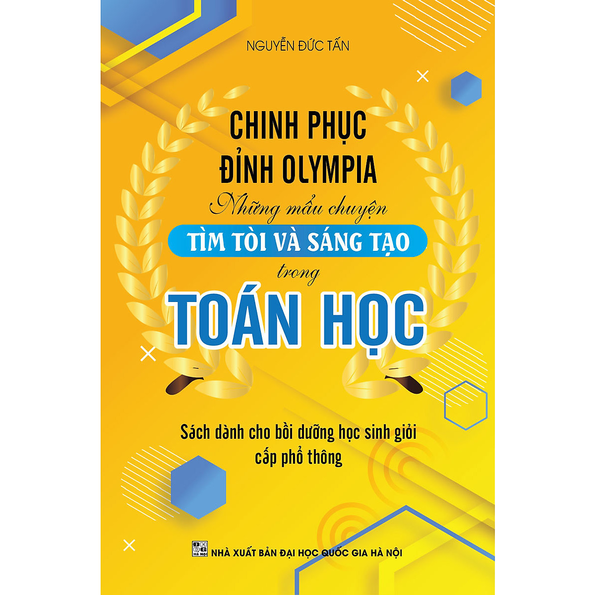 CHINH PHỤC ĐỈNH OLYMPIA NHỮNG MẨU CHUYỆN TÌM TÒI VÀ SÁNG TẠO TRONG TOÁN HỌC