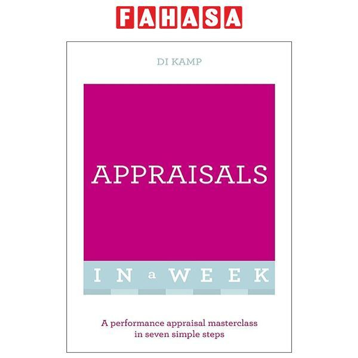 Appraisals In A Week: A Performance Appraisal Masterclass In Seven Simple Steps