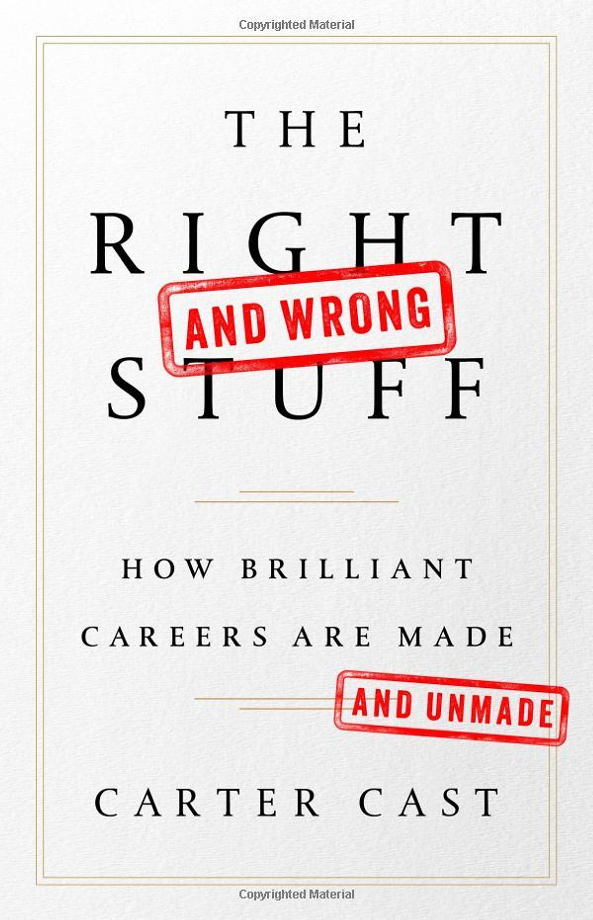 The Right And Wrong Stuff: How Brilliant Careers Are Made And Unmade