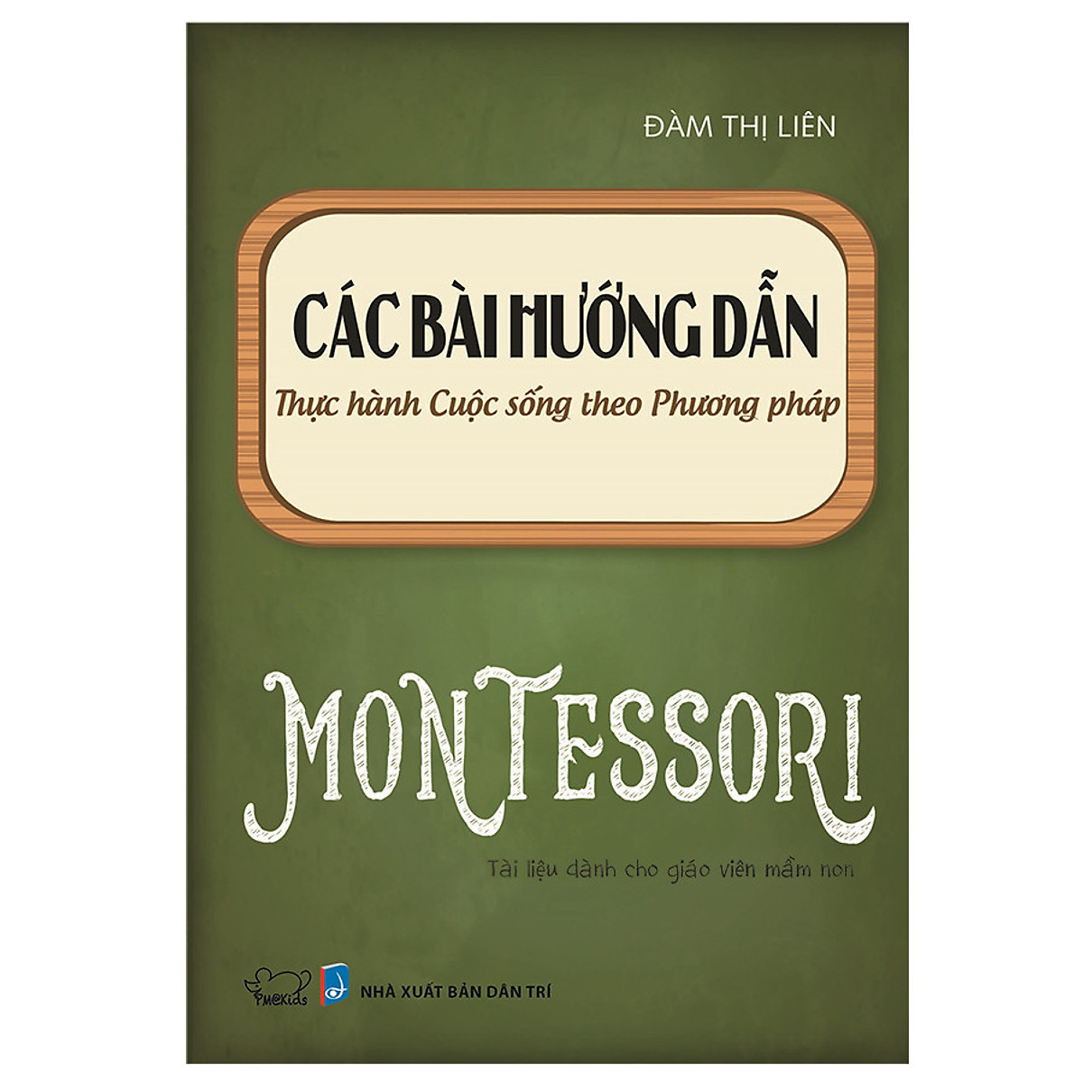 Sách Cho Ba Mẹ - Các Bài Hướng Dẫn Thực Hành Cuộc Sống Theo Phương Pháp Montessori