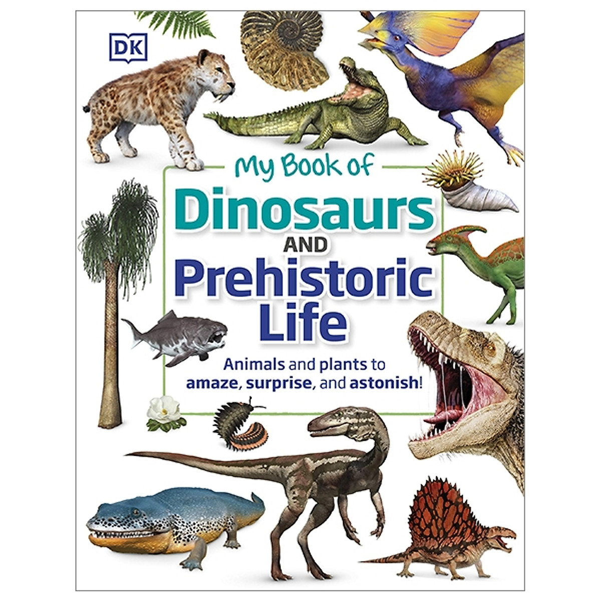 Mua My Book Of Dinosaurs And Prehistoric Life: Animals And Plants To Amaze, Surprise, And Astonish! tại Nhà sách Fahasa Mua My Book Of Dinosaurs And Prehistoric Life: Animals And Plants To Amaze, Surprise, And Astonish! tại Nhà sách Fahasa