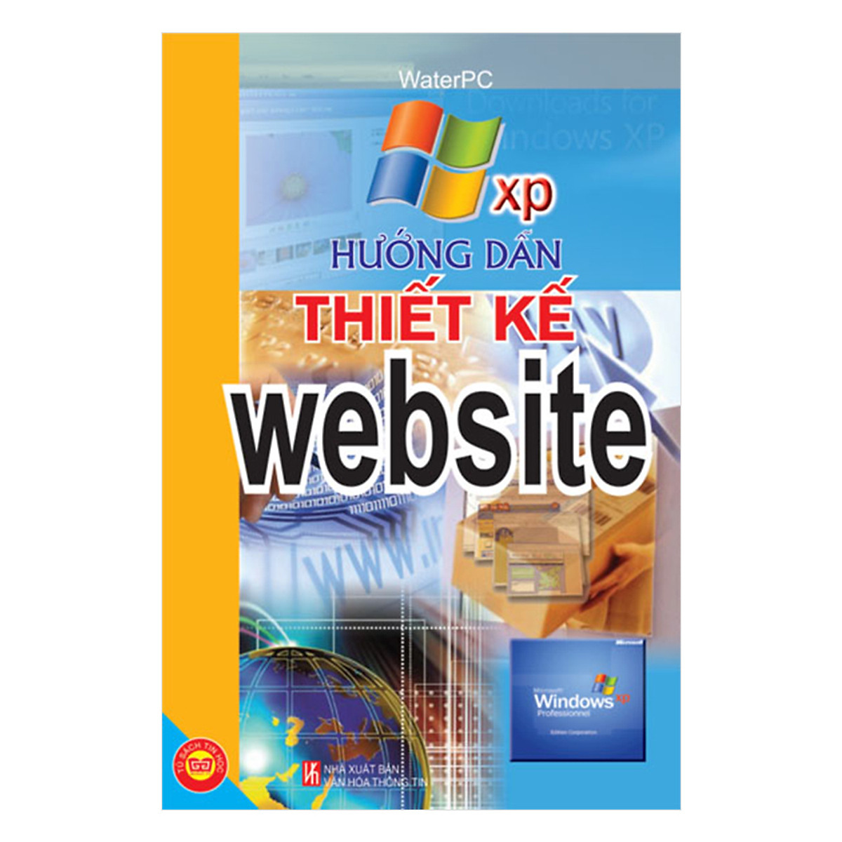 Học Nhanh Tin Học (THN Windows XP + THN Windows Vista + THN Access 2003 + THN Font Page 2003 + Hướng Dẫn Thiết Kế Website + THN Cách Làm Chủ Trên Google Và Yahoo)