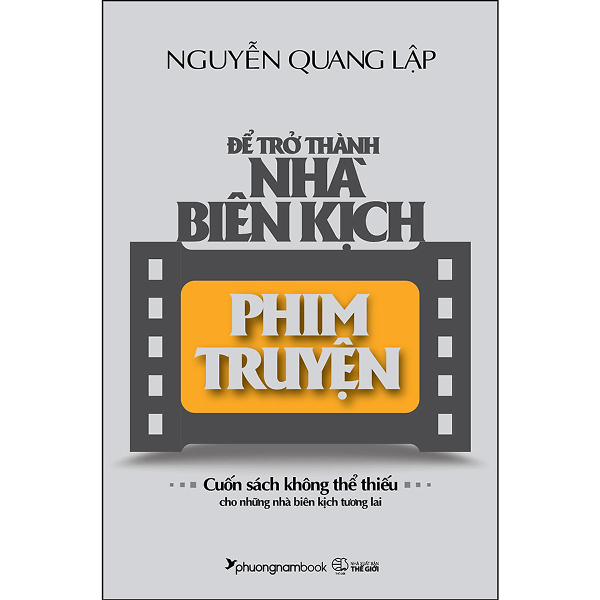Để Trở Thành Nhà Biên Kịch Phim Truyện (Tái Bản Năm 2022) 