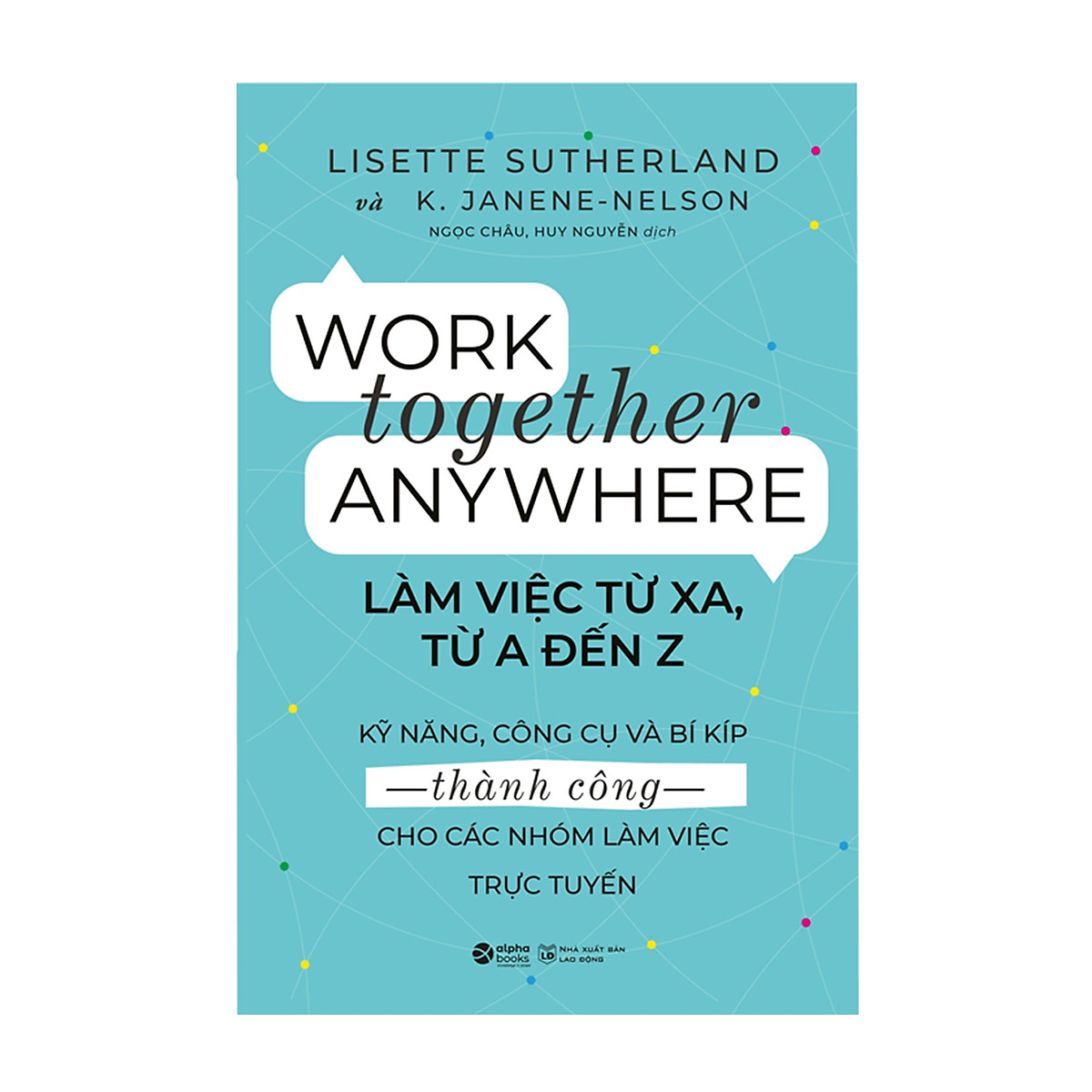 Combo Sách Rèn Luyện Kỹ Năng Làm Việc Nhóm : Work Together Anywhere - Làm Việc Từ Xa, Từ A Đến Z + Làm Việc Nhóm Từ A Đến Z