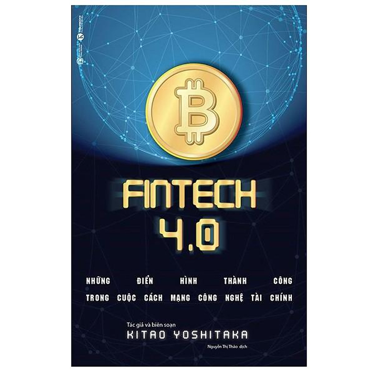 Sách - ​Fintech 4.0 - Những Điển Hình Thành Công Trong Cuộc Cách Mạng Công Nghệ Tài Chính