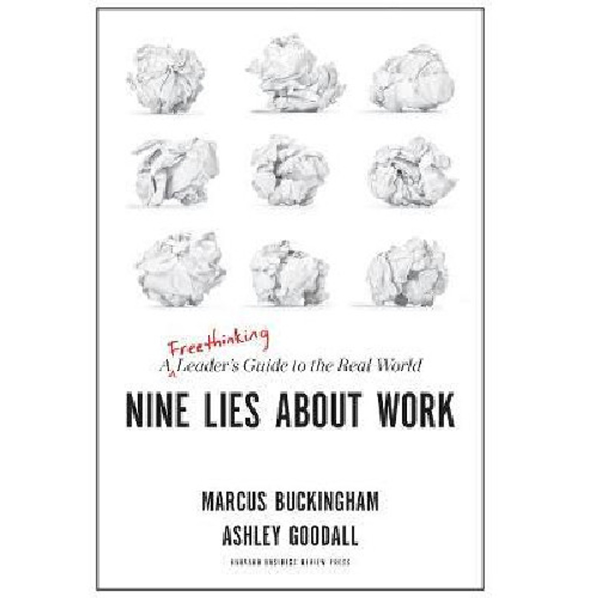 Nine Lies About Work : A Freethinking Leader's Guide to the Real World
