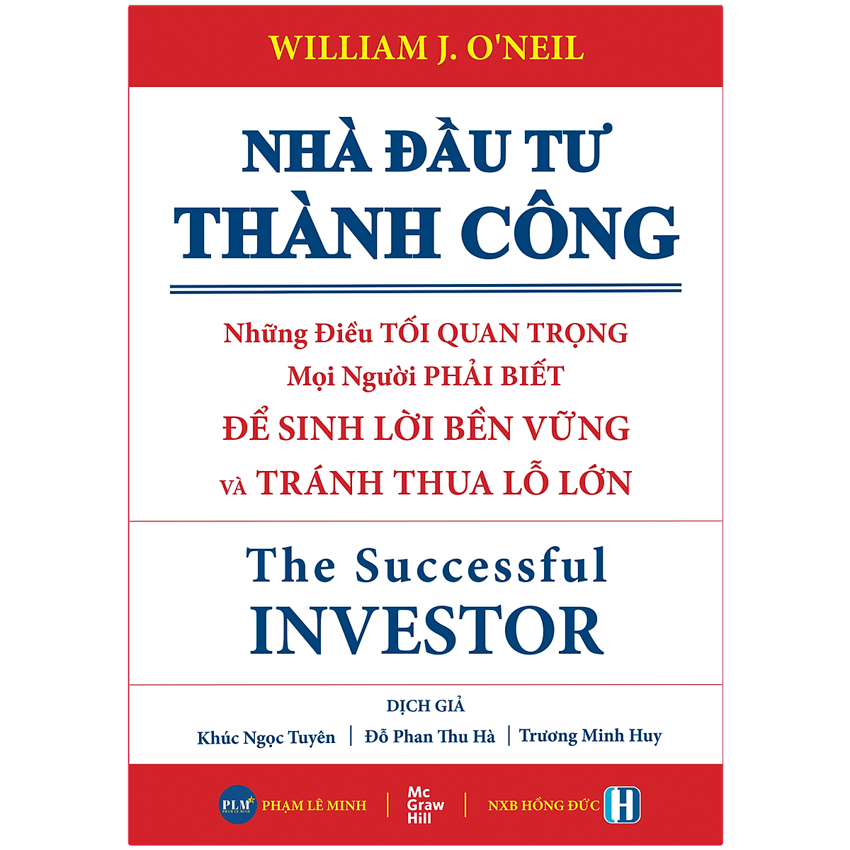 NHÀ ĐẦU TƯ THÀNH CÔNG - Những Điều TỐI QUAN TRỌNG Mọi Người Phải Biết ĐỂ SINH LỜI BỀN VỮNG và TRÁNH THUA LỖ LỚN (The Successful INVESTOR)