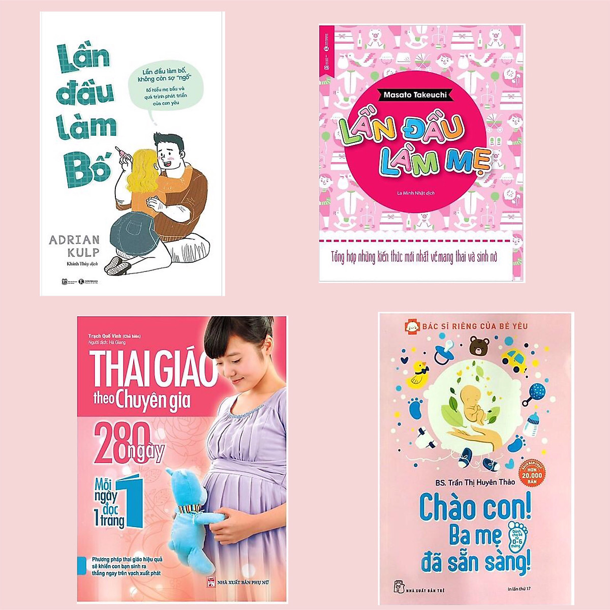 Combo Sách Hay Về Thai Nhi Cho Cha Mẹ: Lần Đầu Làm Bố + Lần Đầu Làm Mẹ + Thai Giáo Theo Chuyên Gia - 280 Ngày - Mỗi Ngày Đọc Một Trang + Bác Sĩ Riêng Của Bé Yêu - Chào Con! Ba Mẹ Đã Sẵn Sàng (Tái Bản)