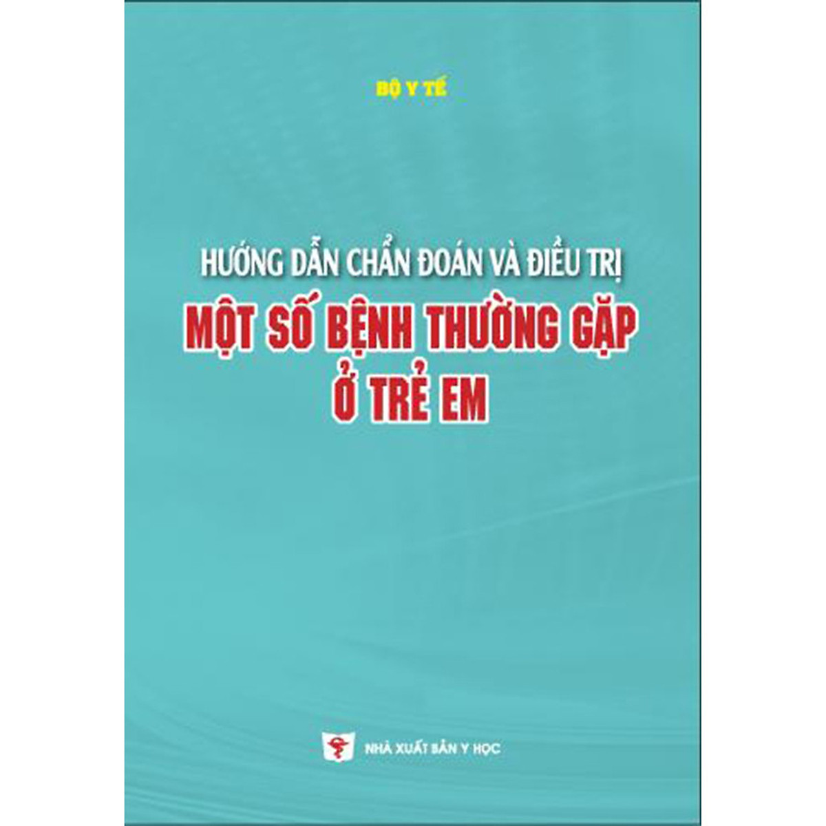 Hướng dẫn chẩn đoán và điều trị một số bệnh thường gặp ở trẻ em - Bộ Y tế