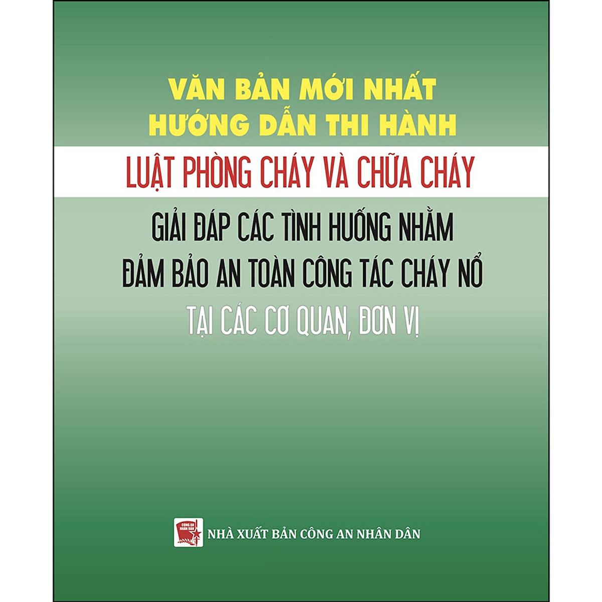 Văn Bản Mới Nhất Hướng Dẫn Thi Hành Luật Phòng Cháy Và Chữa Cháy - Giải Đáp Các Tình Huống Nhằm Đảm Bảo An Toàn Công Tác Cháy Nổ Tại Các Cơ Quan, Đơn Vị