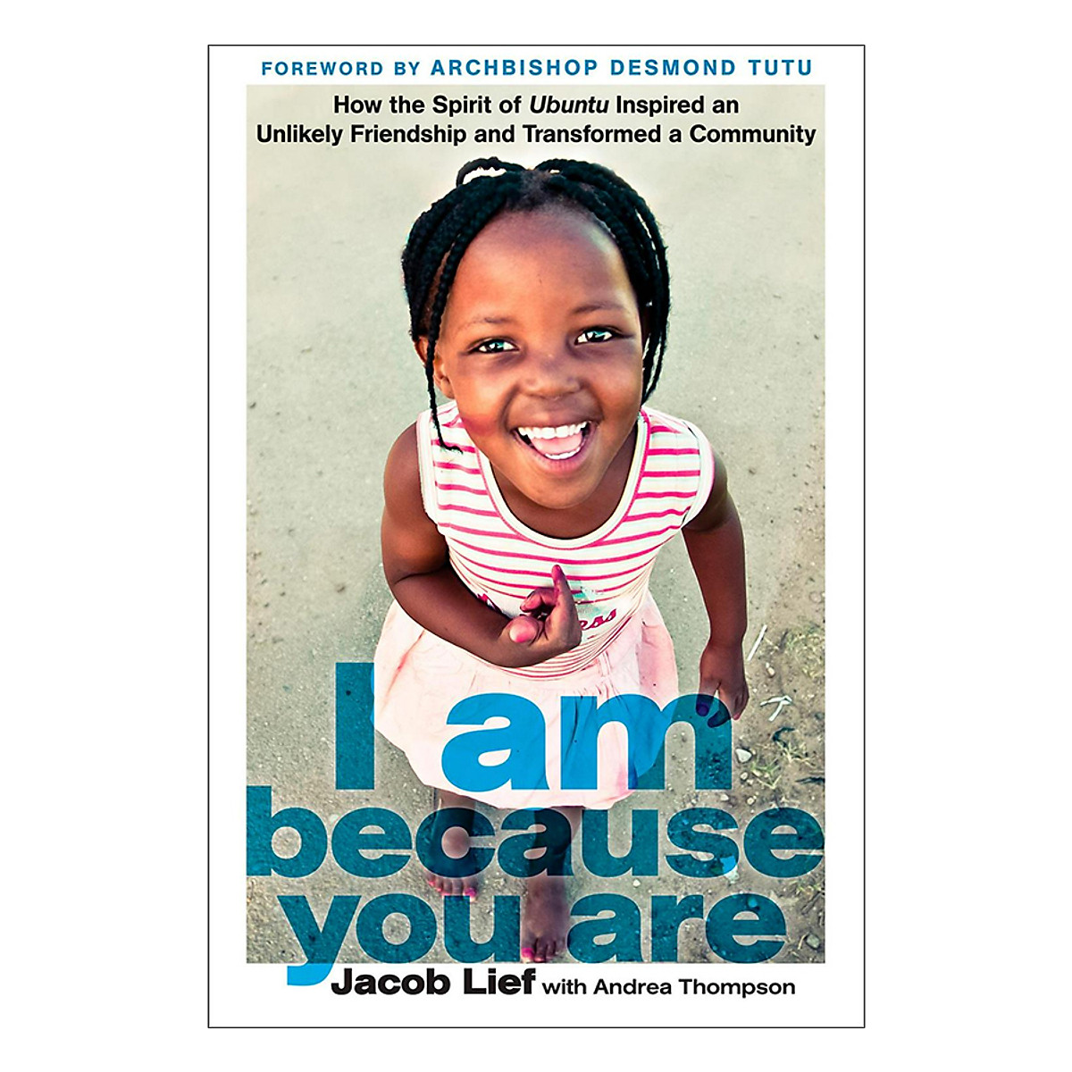 I Am Because You Are: How the Spirit of Ubuntu Inspired an Unlikely Friendship and Transformed a Community (Hardback)