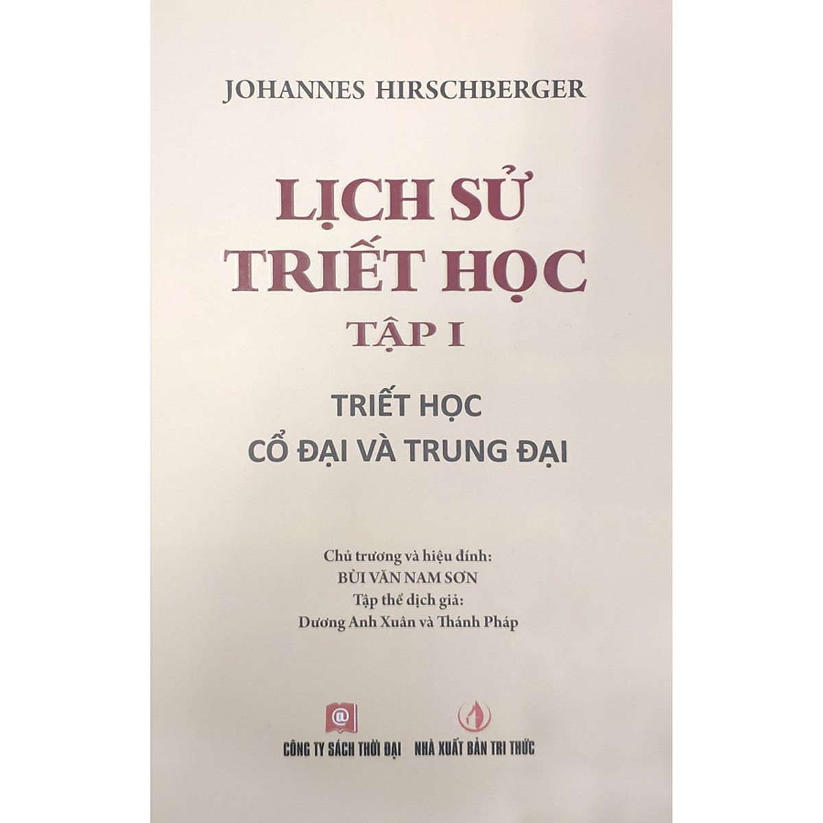 Lịch Sử Triết Học (Trọn Bộ 2 Tập) (Tập 1: Triết Học Cổ Đại Và Trung Đại + Tập 2: Triết Học Cận Đại Và Hiện Đại)